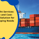 Sea Freight Services Reliable and Cost-Effective Solution for Your Shipping Needs